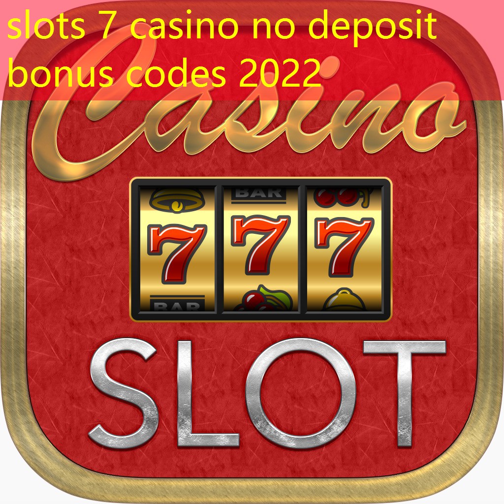 slots 7 casino no deposit bonus codes 2022 slots 7 casino no deposit bonus codes 2022