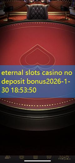 eternal slots casino no deposit bonus eternal slots casino no deposit bonus