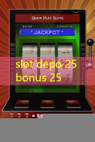 slot depo 25 bonus 25
