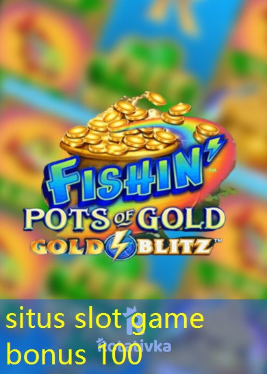 situs slot game bonus 100