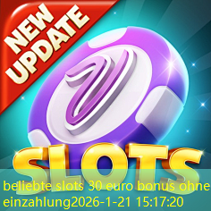 beliebte slots 30 euro bonus ohne einzahlung beliebte slots 30 euro bonus ohne einzahlung