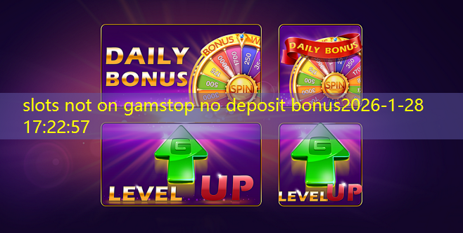 slots not on gamstop no deposit bonus